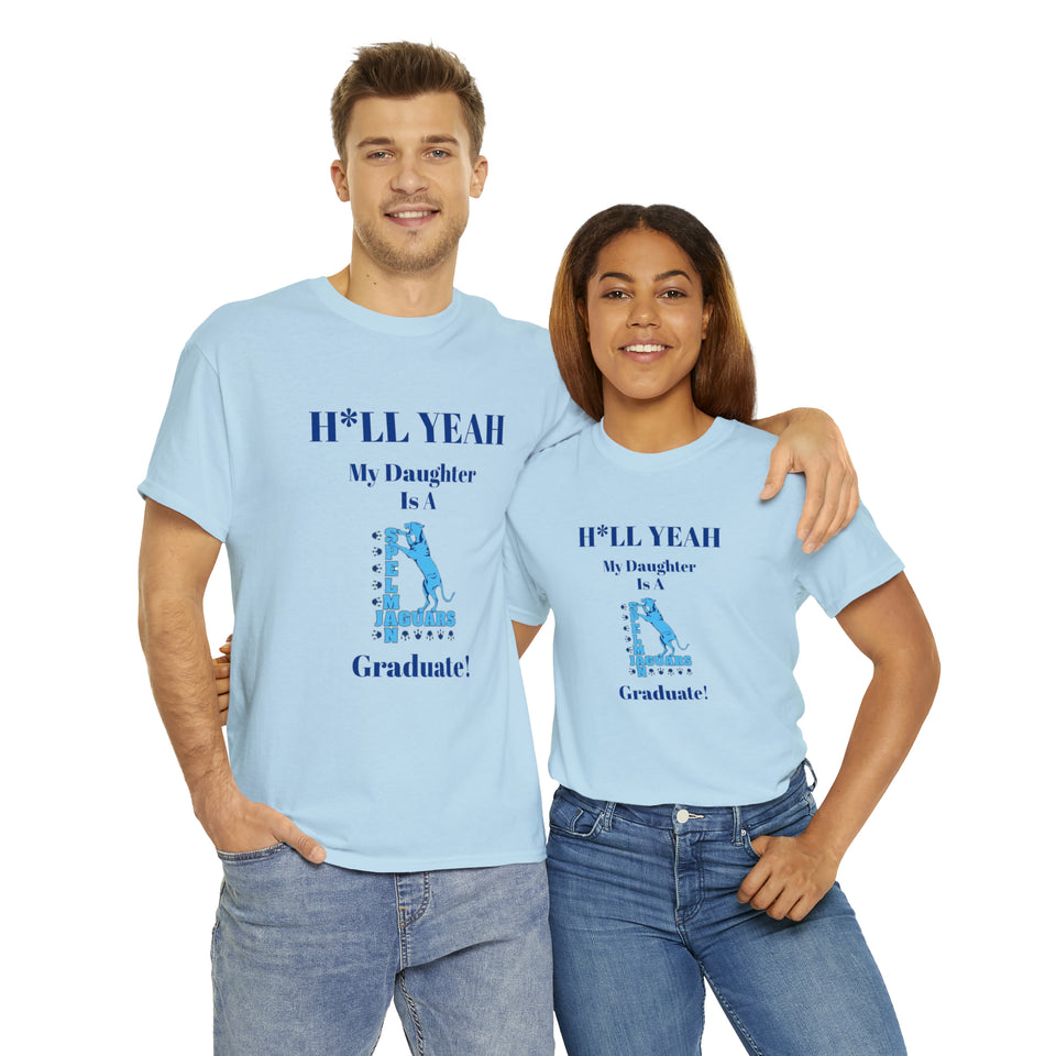 H*LL Yeah My Daughter Is A Spelman Graduate Unisex Heavy Cotton Tee