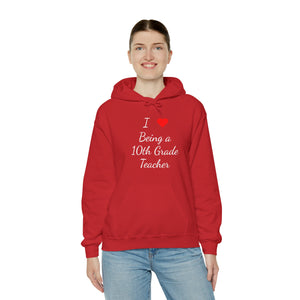 I Love Being A 10th Grade Teacher Unisex Heavy Blend™ Hooded Sweatshirt