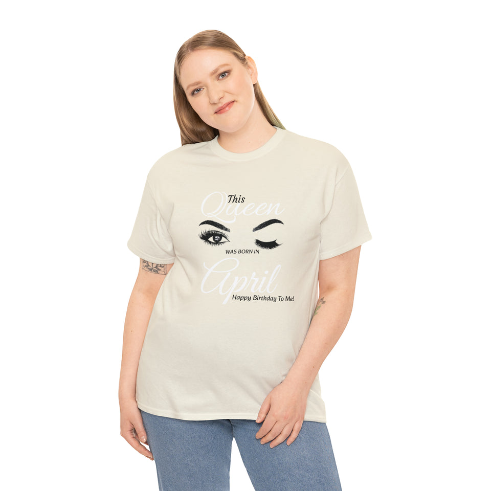 This Queen was Born In April Unisex Heavy Cotton Tee