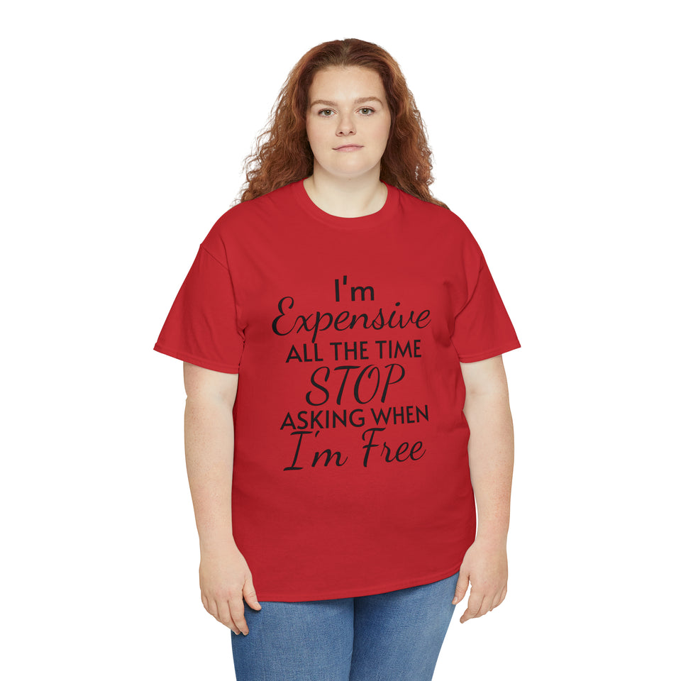 I'm Expensive All The Time Unisex Heavy Cotton Tee