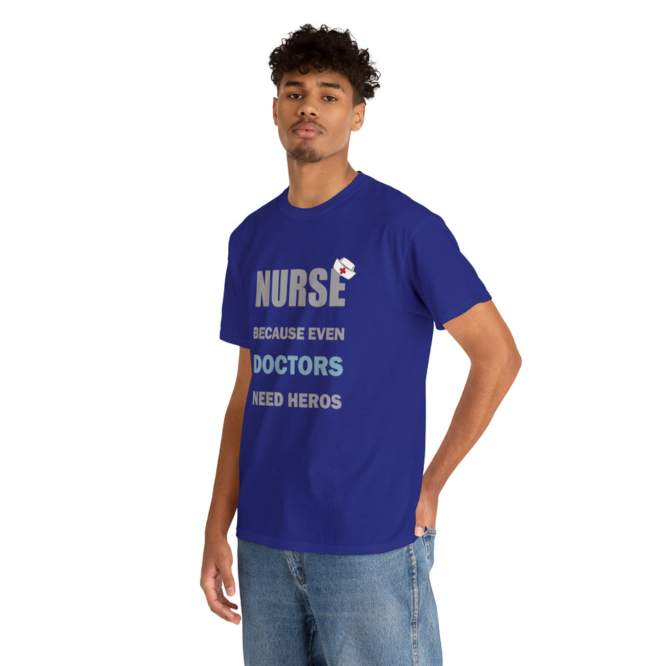 Nurse Because Even Doctors Need Heros Cotton Tee
