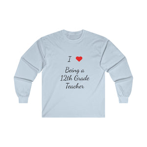 I Love Being A 12th Grade Teacher Ultra Cotton Long Sleeve Tee