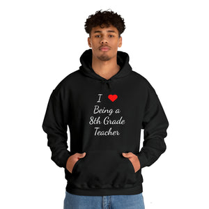 I Love Being A 8th Grade Teacher Unisex Heavy Blend™ Hooded Sweatshirt