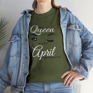 This Queen was Born In April Unisex Heavy Cotton Tee