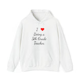 I Love Being A 5th Grade Teacher Unisex Heavy Blend™ Hooded Sweatshirt