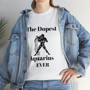 The Dopest Aquarius Ever Unisex Heavy Cotton Tee