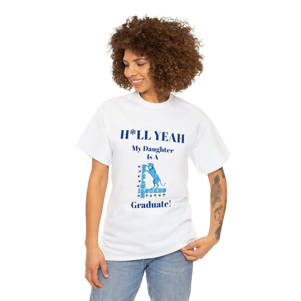 H*LL Yeah My Daughter Is A Spelman Graduate Unisex Heavy Cotton Tee
