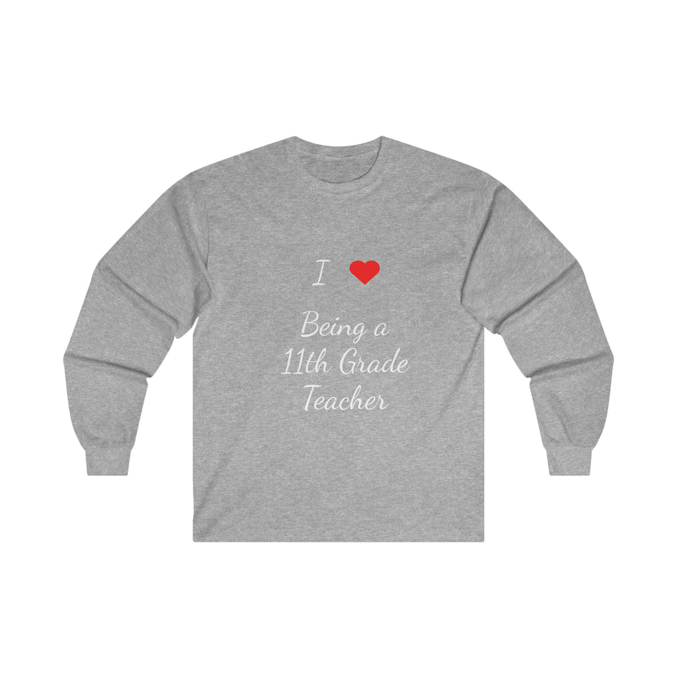 I Love Being A 11th Grade Teacher Ultra Cotton Long Sleeve Tee