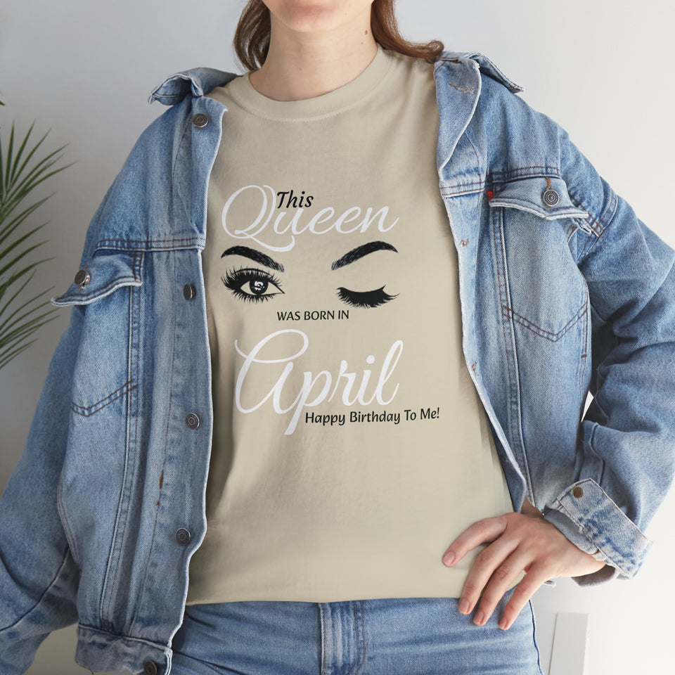 This Queen was Born In April Unisex Heavy Cotton Tee