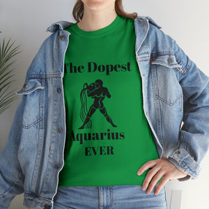 The Dopest Aquarius Ever Unisex Heavy Cotton Tee