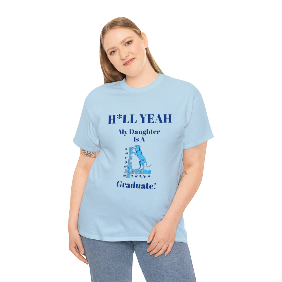 H*LL Yeah My Daughter Is A Spelman Graduate Unisex Heavy Cotton Tee