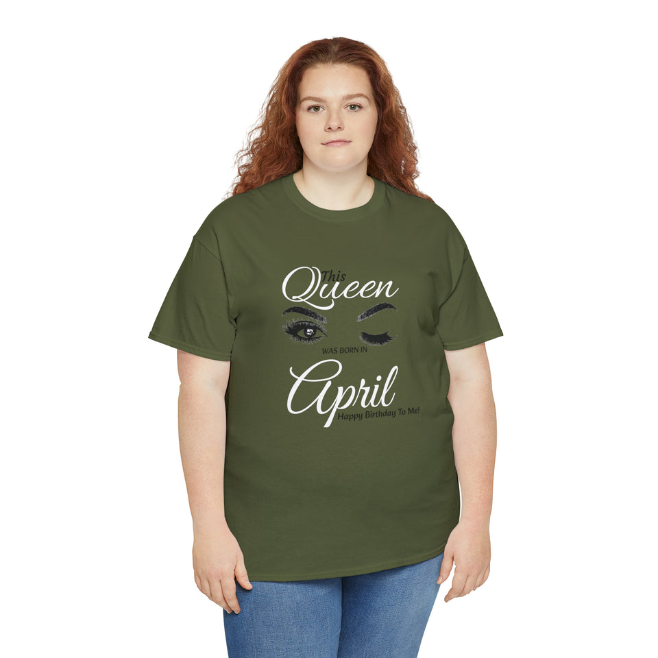 This Queen was Born In April Unisex Heavy Cotton Tee