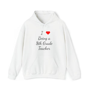 I Love Being A 8th Grade Teacher Unisex Heavy Blend™ Hooded Sweatshirt