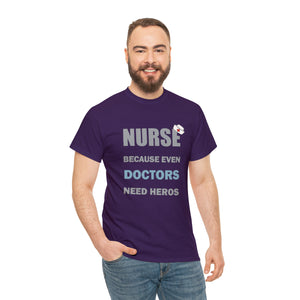 Nurse Because Even Doctors Need Heros Cotton Tee