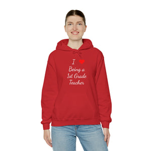 I Love Being A 1st Grade Teacher Unisex Heavy Blend™ Hooded Sweatshirt