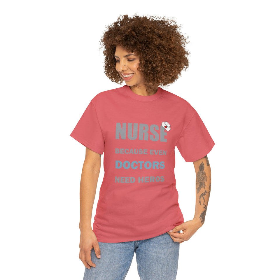 Nurse Because Even Doctors Need Heros Cotton Tee