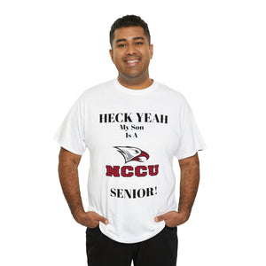 Heck Yeah My Son Is A NCCU Senior Unisex Heavy Cotton Tee