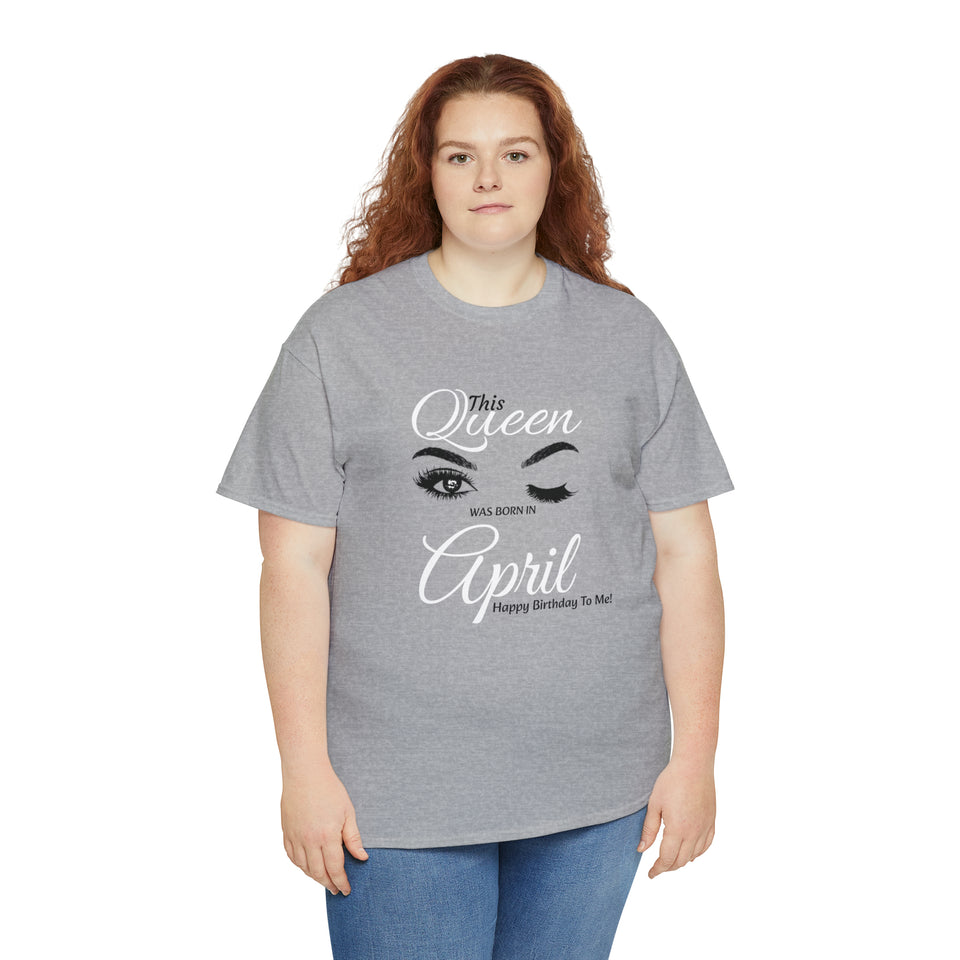 This Queen was Born In April Unisex Heavy Cotton Tee