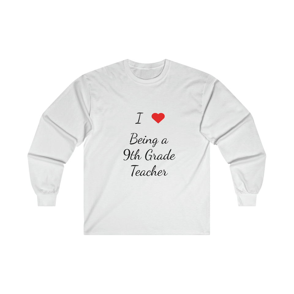 I Love Being A 9th Grade Teacher Ultra Cotton Long Sleeve Tee