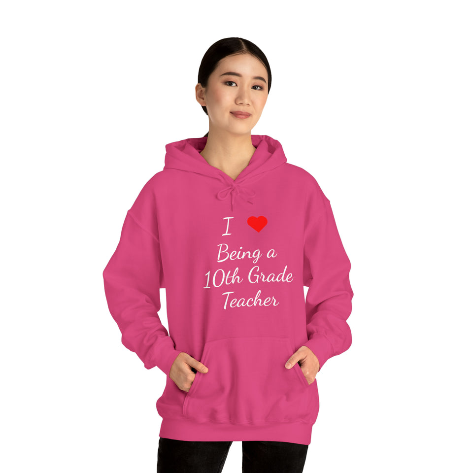 I Love Being A 10th Grade Teacher Unisex Heavy Blend™ Hooded Sweatshirt