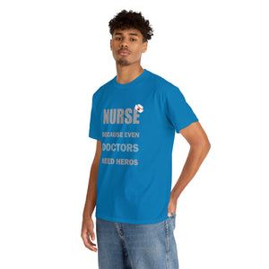 Nurse Because Even Doctors Need Heros Cotton Tee