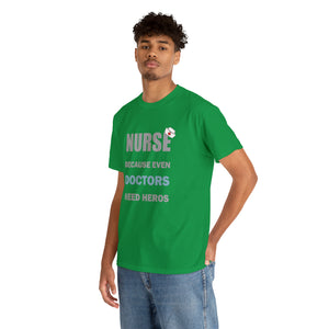 Nurse Because Even Doctors Need Heros Cotton Tee