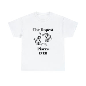 The Dopest Pisces Ever Unisex Heavy Cotton Tee