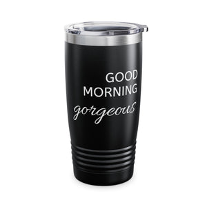 Good Morning Gorgeous Ringneck Tumbler, 20oz