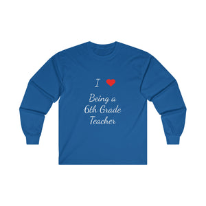 I Love Being A 6th Grade Teacher Ultra Cotton Long Sleeve Tee