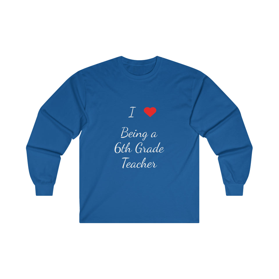 I Love Being A 6th Grade Teacher Ultra Cotton Long Sleeve Tee