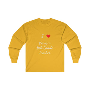 I Love Being A 6th Grade Teacher Ultra Cotton Long Sleeve Tee