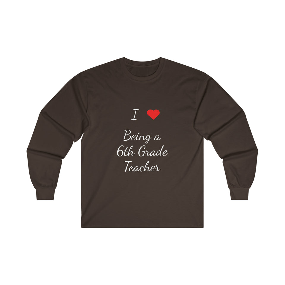 I Love Being A 6th Grade Teacher Ultra Cotton Long Sleeve Tee