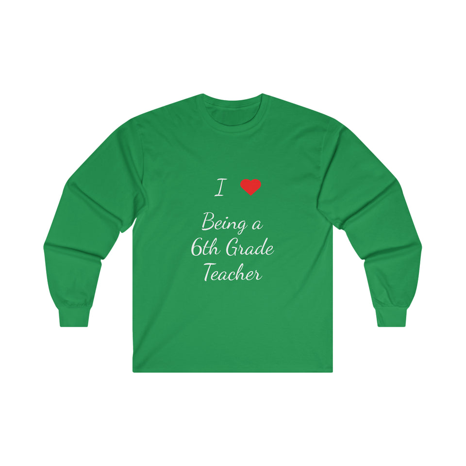 I Love Being A 6th Grade Teacher Ultra Cotton Long Sleeve Tee
