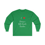 I Love Being A 6th Grade Teacher Ultra Cotton Long Sleeve Tee