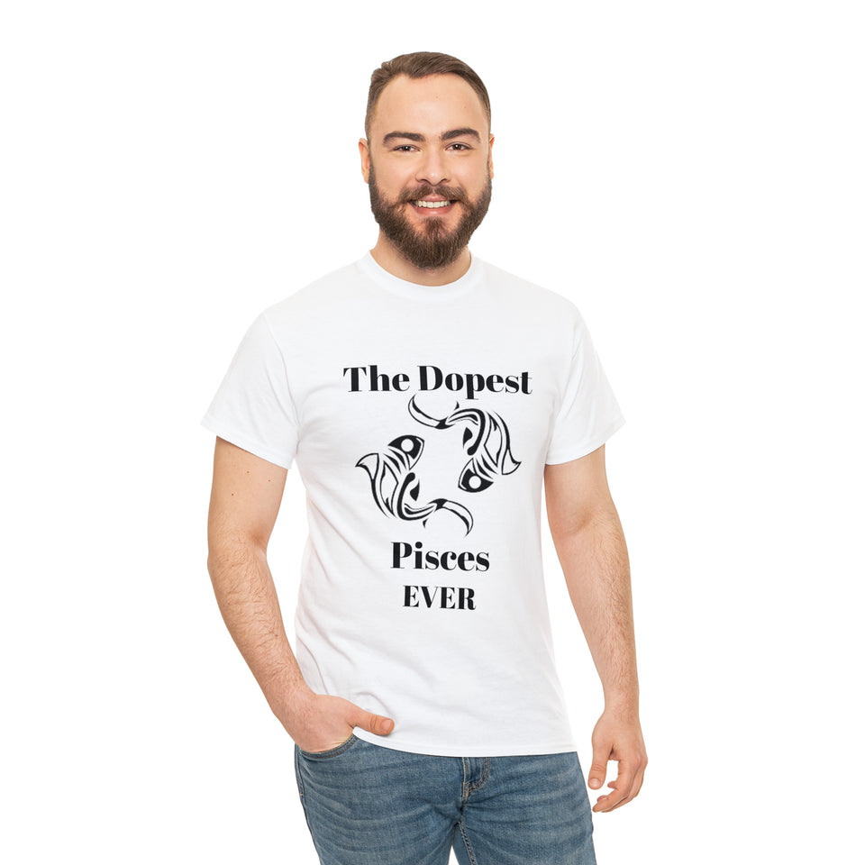 The Dopest Pisces Ever Unisex Heavy Cotton Tee