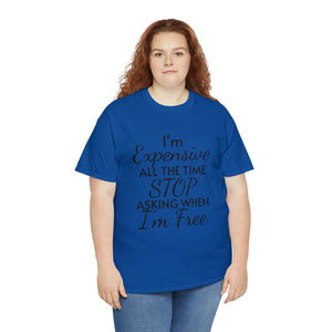 I'm Expensive All The Time Unisex Heavy Cotton Tee