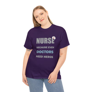 Nurse Because Even Doctors Need Heros Cotton Tee