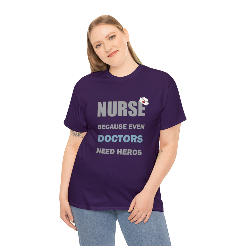 Nurse Because Even Doctors Need Heros Cotton Tee