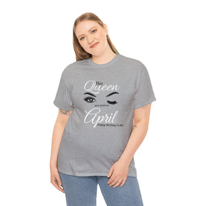 This Queen was Born In April Unisex Heavy Cotton Tee