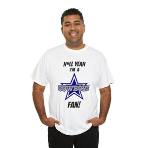 H*ll Yeah I'm A Dallas Cowboys Fan Unisex Heavy Cotton Tee