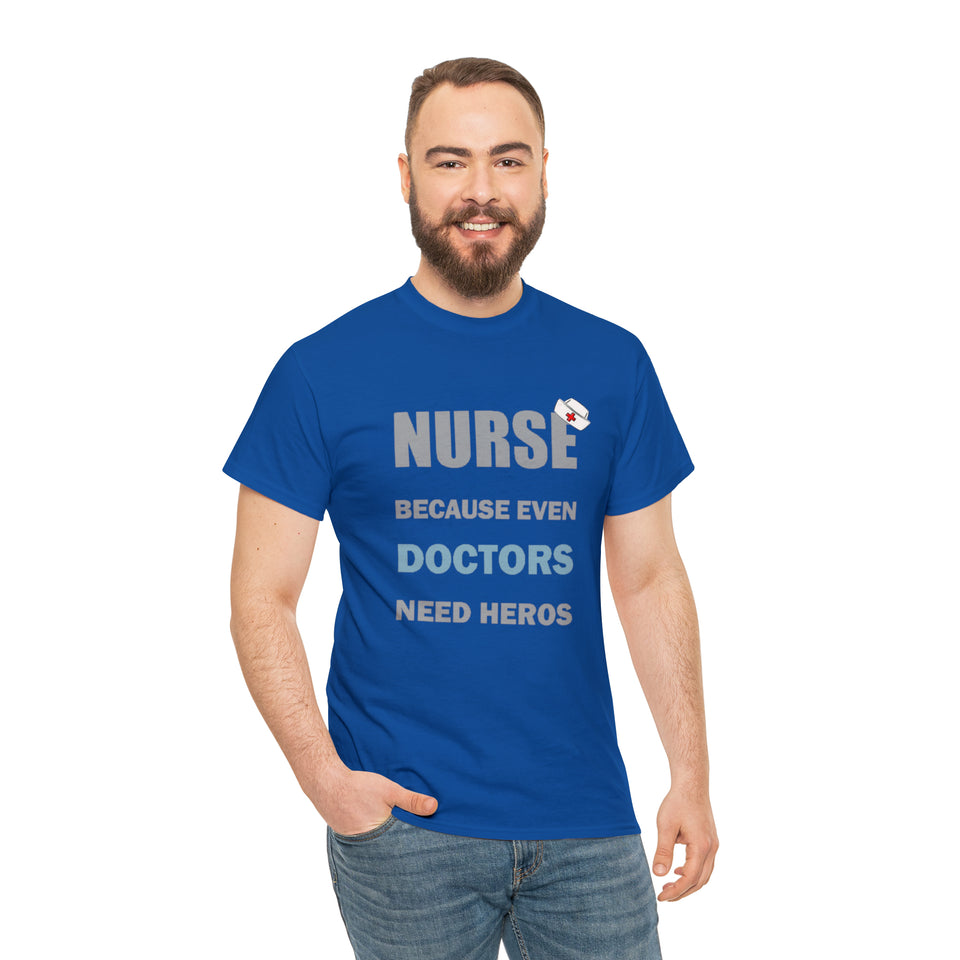 Nurse Because Even Doctors Need Heros Cotton Tee