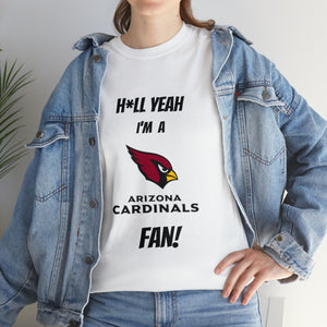 H*ll Yeah I'm A Arizona Cardinals Fan Unisex Heavy Cotton Tee