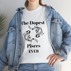 The Dopest Pisces Ever Unisex Heavy Cotton Tee