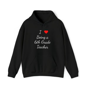 I Love Being A 6th Grade Teacher Unisex Heavy Blend™ Hooded Sweatshirt