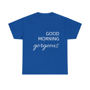 Good Morning Gorgeous Unisex Heavy Cotton Tee