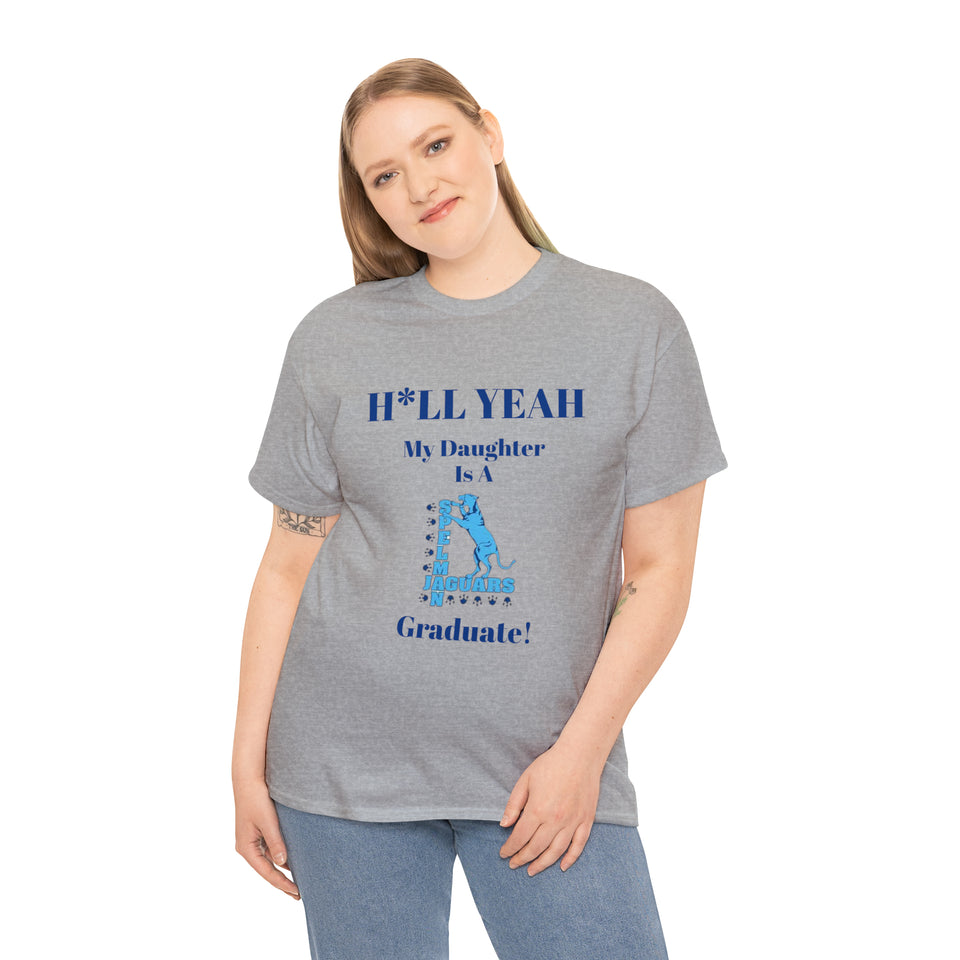 H*LL Yeah My Daughter Is A Spelman Graduate Unisex Heavy Cotton Tee