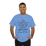 I'm Expensive All The Time Unisex Heavy Cotton Tee