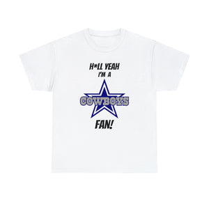 H*ll Yeah I'm A Dallas Cowboys Fan Unisex Heavy Cotton Tee