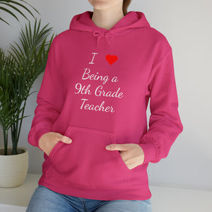 I Love Being A 9th Grade Teacher Unisex Heavy Blend™ Hooded Sweatshirt