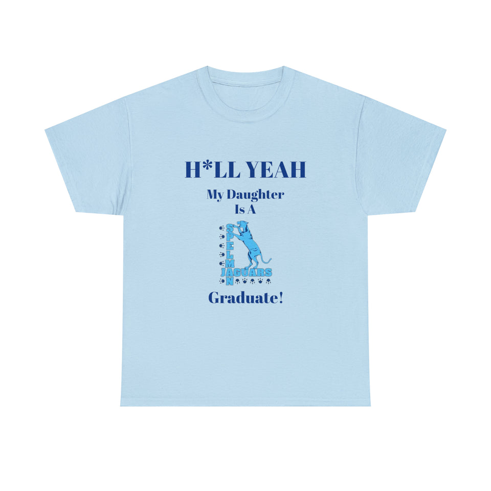 H*LL Yeah My Daughter Is A Spelman Graduate Unisex Heavy Cotton Tee
